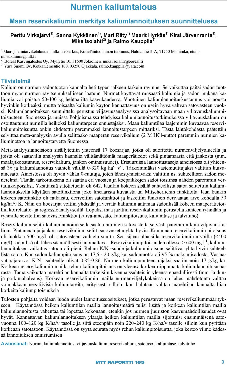 fi 2) Boreal Kasvinjalostus Oy, Myllytie 10, 31600 Jokioinen, mika.isolahti@boreal.fi 3) Yara Suomi Oy, Kotkaniementie 100, 03250 Ojakkala, raimo.kauppila@yara.