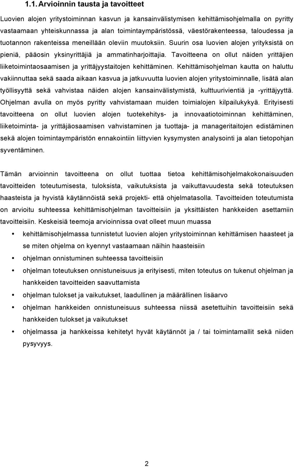 Tavoitteena on ollut näiden yrittäjien liiketoimintaosaamisen ja yrittäjyystaitojen kehittäminen.