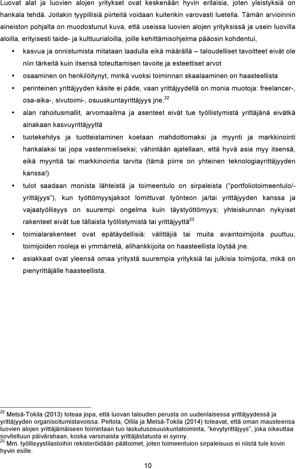 kohdentui, kasvua ja onnistumista mitataan laadulla eikä määrällä taloudelliset tavoitteet eivät ole niin tärkeitä kuin itsensä toteuttamisen tavoite ja esteettiset arvot osaaminen on henkilöitynyt,