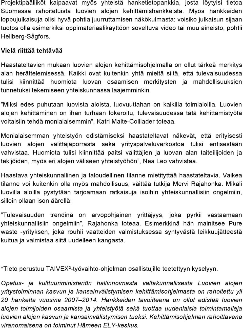 Hellberg-Sågfors. Vielä riittää tehtävää Haastateltavien mukaan luovien alojen kehittämisohjelmalla on ollut tärkeä merkitys alan herättelemisessä.