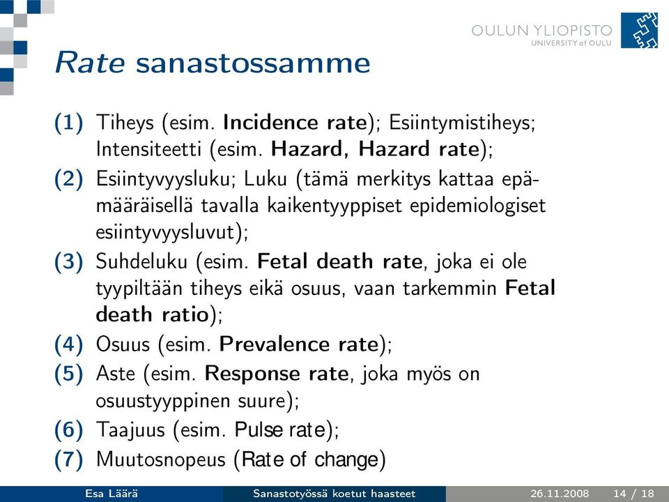 (3) Suhdeluku (esim. Fetal death rate, joka ei ole tyypiltään tiheys eikä osuus, vaan tarkemmin Fetal death ratio); (4) Osuus (esim.