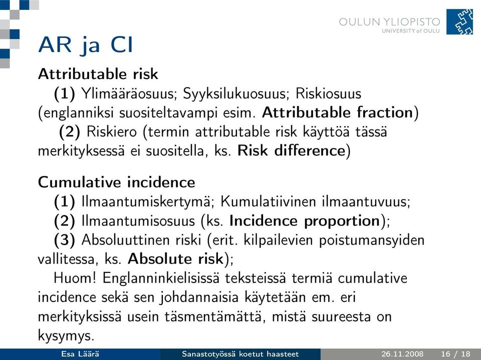 Risk difference) Cumulative incidence (1) Ilmaantumiskertymä; Kumulatiivinen ilmaantuvuus; (2) Ilmaantumisosuus (ks.