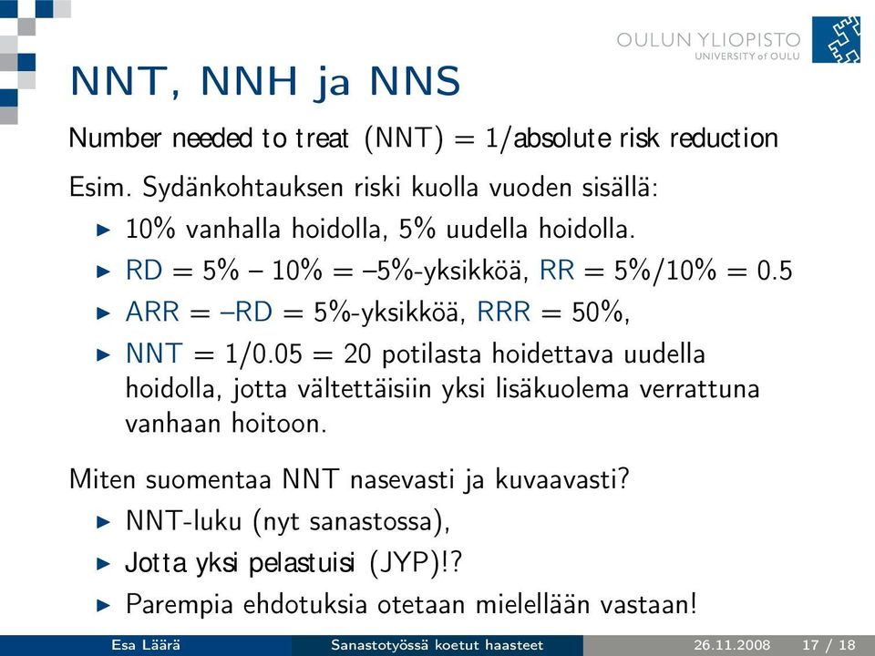 5 ARR = RD = 5%-yksikköä, RRR = 50%, NNT = 1/0.