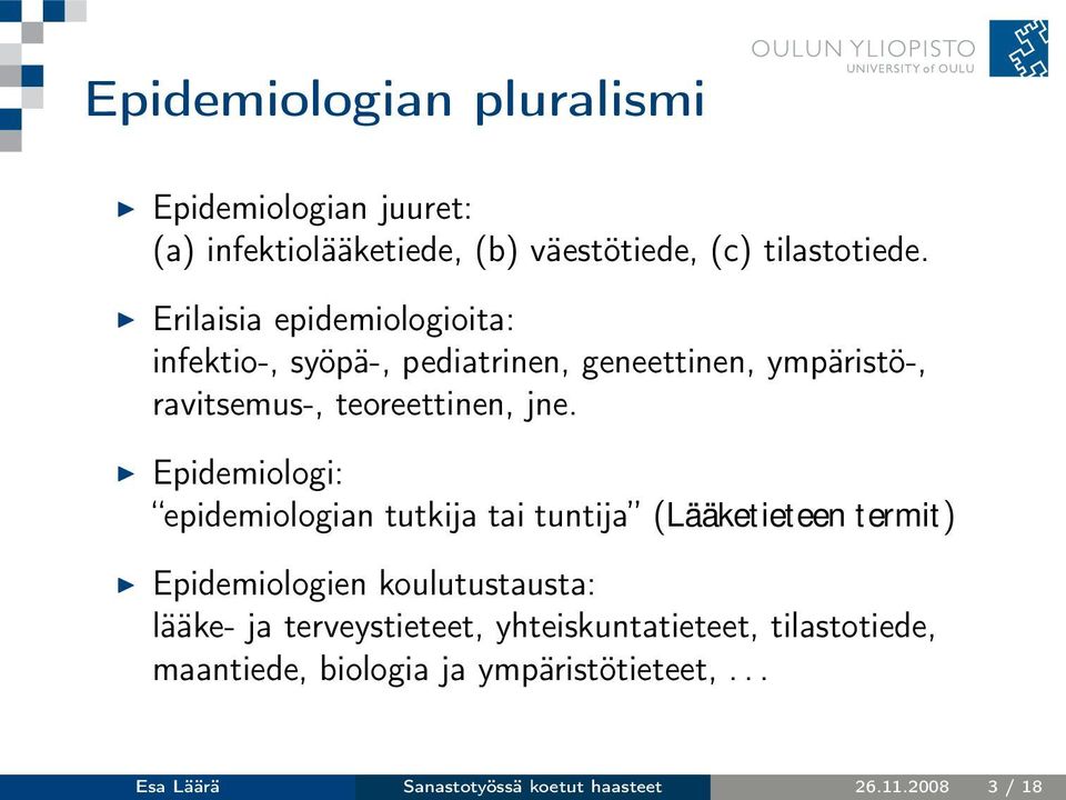 Epidemiologi: epidemiologian tutkija tai tuntija (Lääketieteen termit) Epidemiologien koulutustausta: lääke- ja