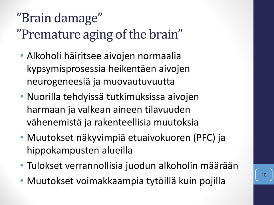 tilavuuden vähenemistä ja rakenteellisia muutoksia Muutokset näkyvimpiä etuaivokuoren (PFC) ja