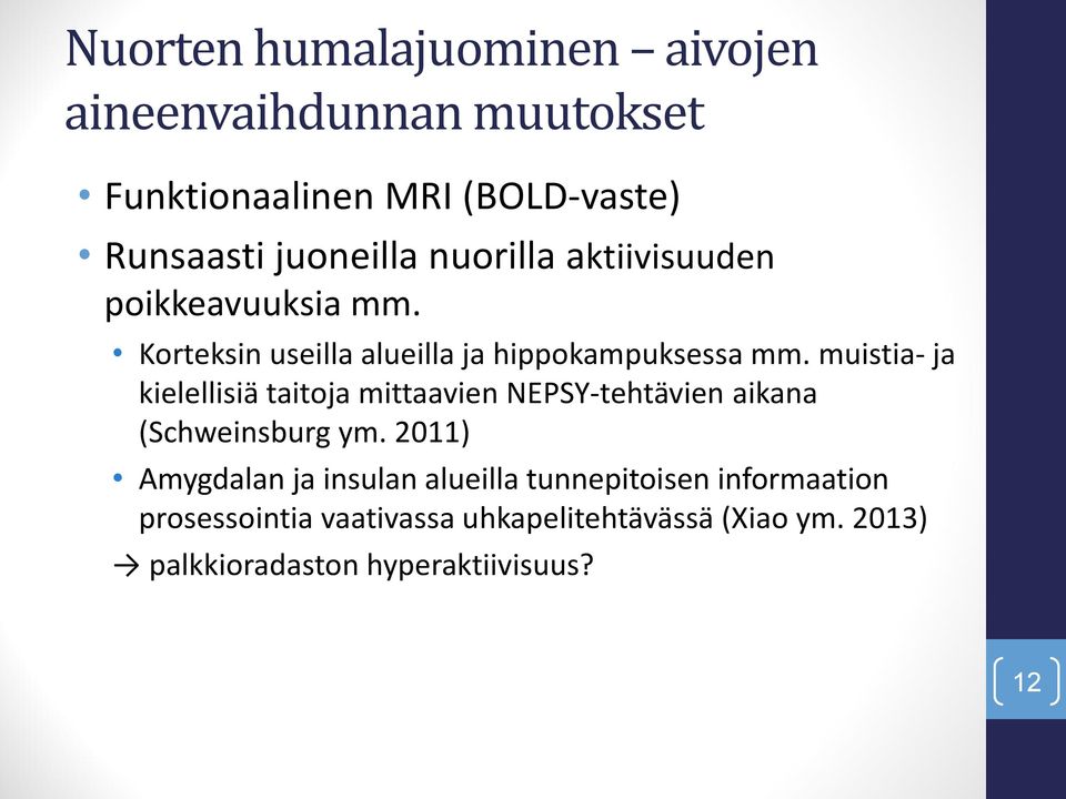 muistia- ja kielellisiä taitoja mittaavien NEPSY-tehtävien aikana (Schweinsburg ym.