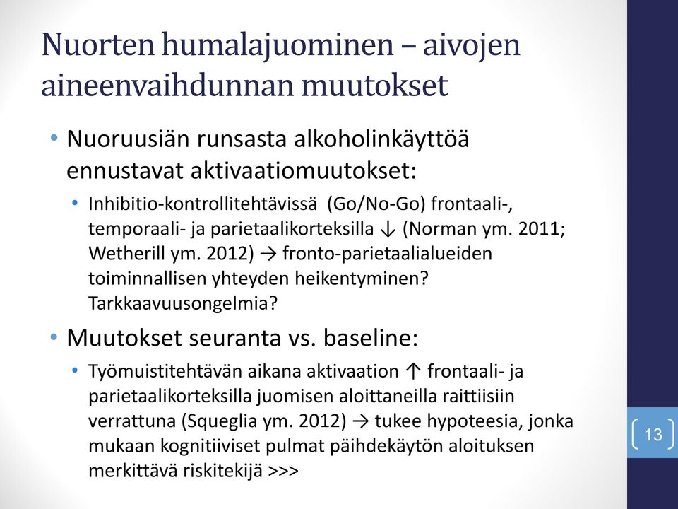 2012) fronto-parietaalialueiden toiminnallisen yhteyden heikentyminen? Tarkkaavuusongelmia? Muutokset seuranta vs.