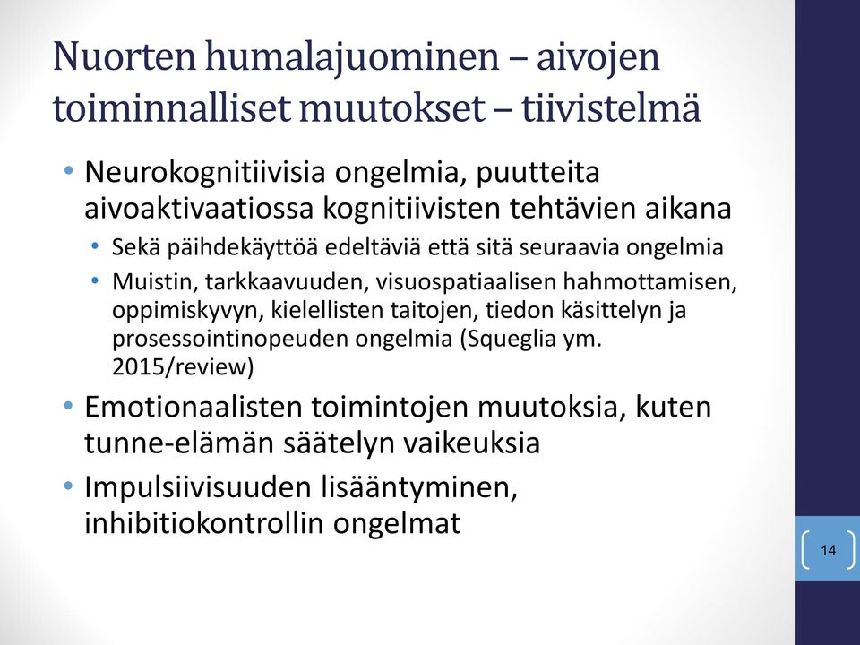 hahmottamisen, oppimiskyvyn, kielellisten taitojen, tiedon käsittelyn ja prosessointinopeuden ongelmia (Squeglia ym.