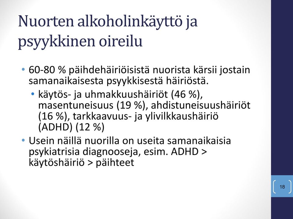 käytös- ja uhmakkuushäiriöt (46 %), masentuneisuus (19 %), ahdistuneisuushäiriöt (16 %),