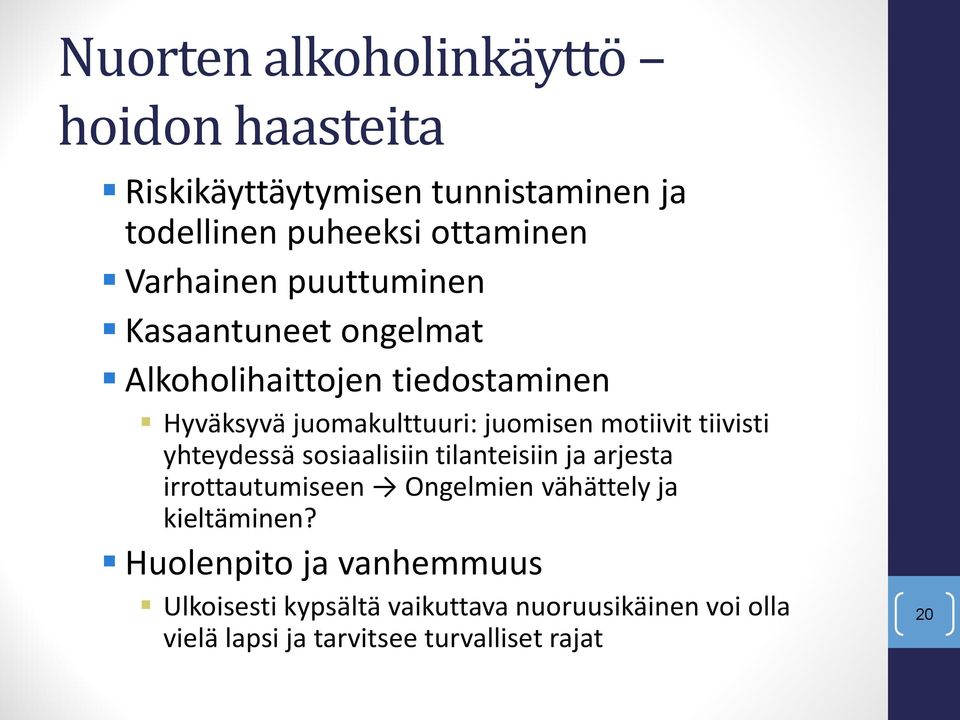 motiivit tiivisti yhteydessä sosiaalisiin tilanteisiin ja arjesta irrottautumiseen Ongelmien vähättely ja