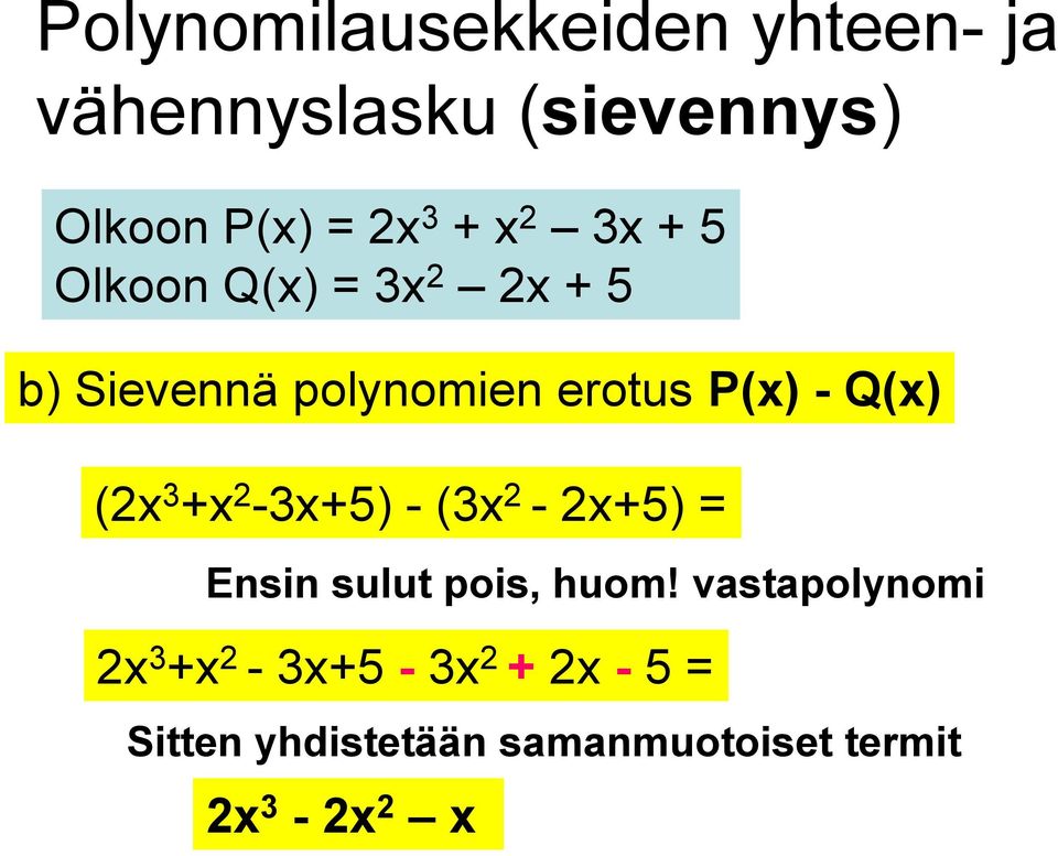 Q(x) (2x 3 +x 2-3x+5) - (3x 2-2x+5) = Ensin sulut pois, huom!