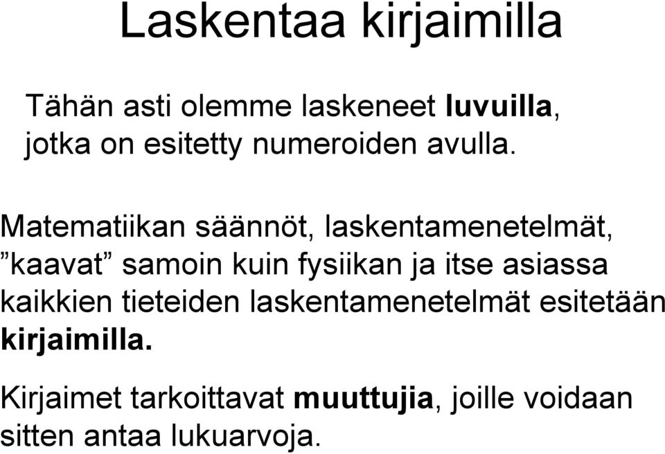 Matematiikan säännöt, laskentamenetelmät, kaavat samoin kuin fysiikan ja itse