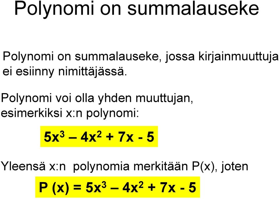 Polynomi voi olla yhden muuttujan, esimerkiksi x:n polynomi: