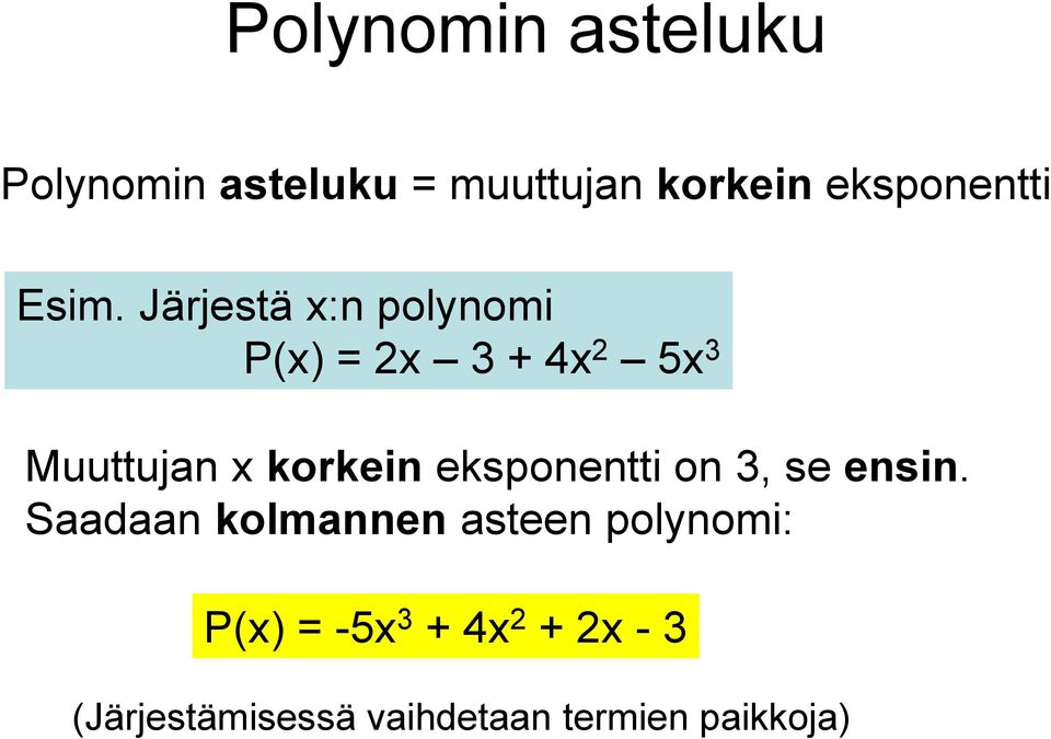 korkein eksponentti on 3, se ensin.