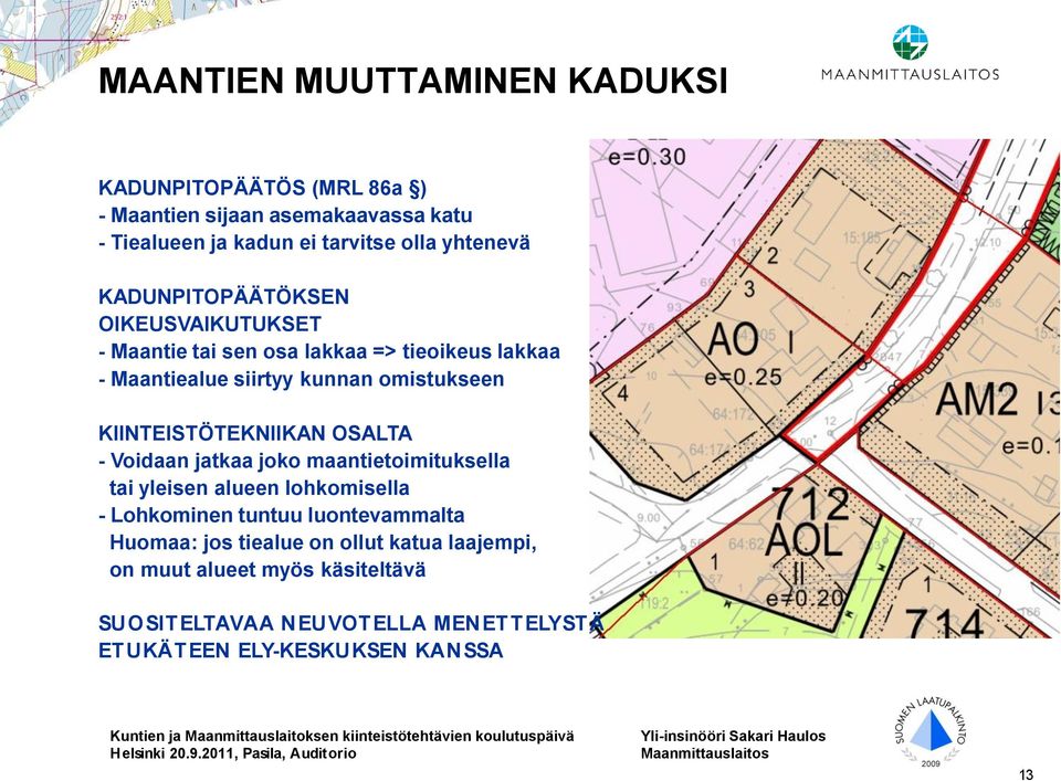 KIINTEISTÖTEKNIIKAN OSALTA - Voidaan jatkaa joko maantietoimituksella tai yleisen alueen lohkomisella - Lohkominen tuntuu luontevammalta