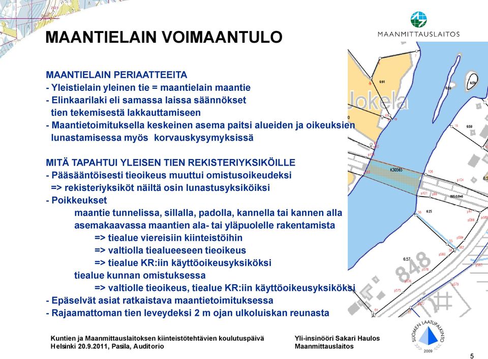 omistusoikeudeksi => rekisteriyksiköt näiltä osin lunastusyksiköiksi - Poikkeukset maantie tunnelissa, sillalla, padolla, kannella tai kannen alla asemakaavassa maantien ala- tai yläpuolelle