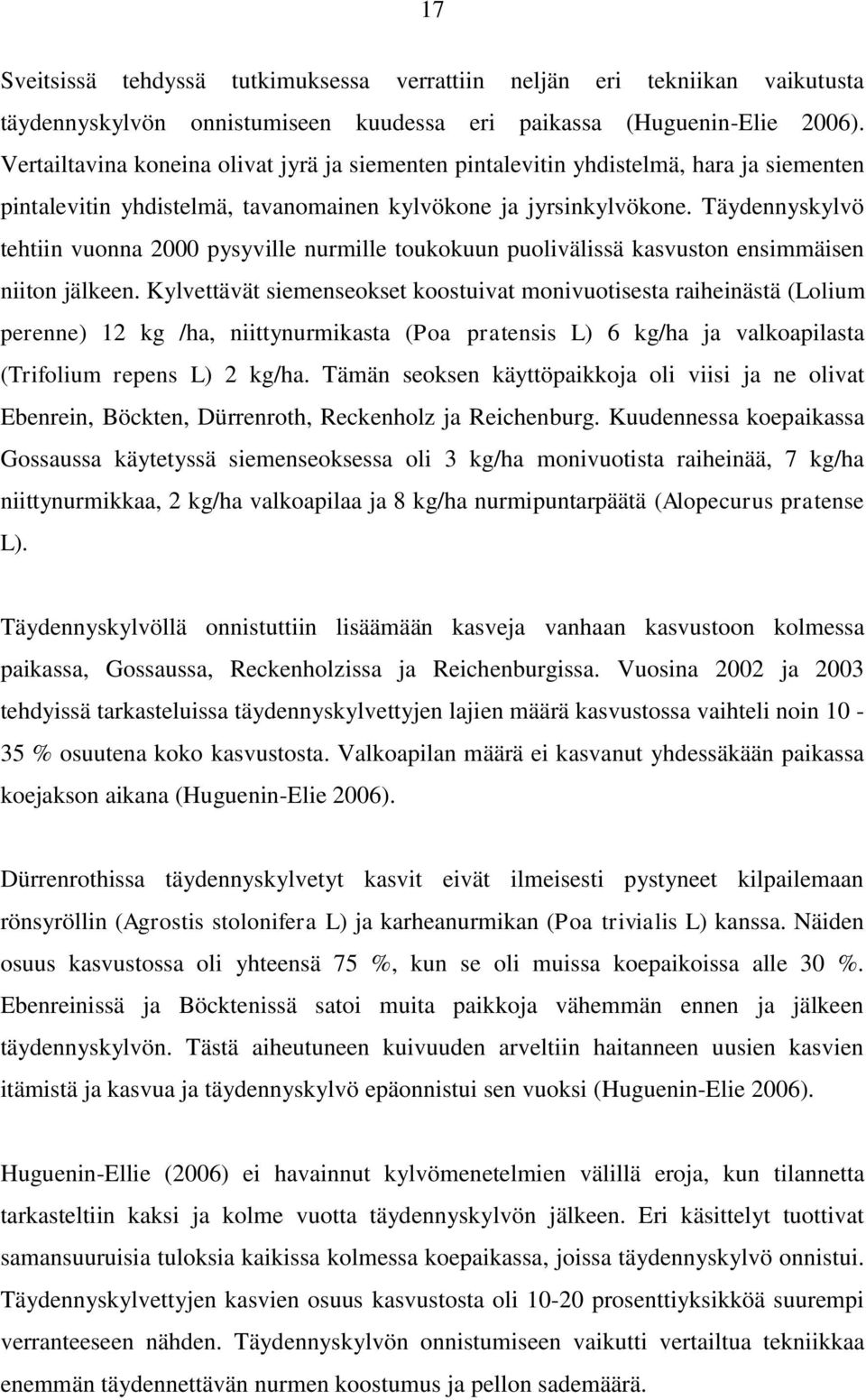 Täydennyskylvö tehtiin vuonna 2000 pysyville nurmille toukokuun puolivälissä kasvuston ensimmäisen niiton jälkeen.