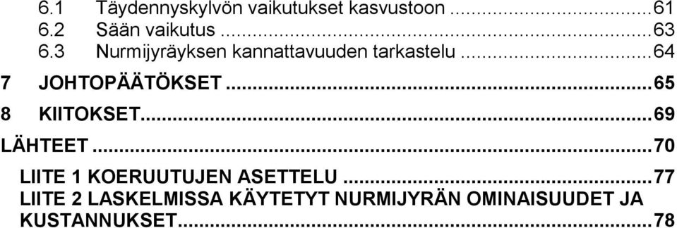 .. 65 8 KIITOKSET... 69 LÄHTEET... 70 LIITE 1 KOERUUTUJEN ASETTELU.