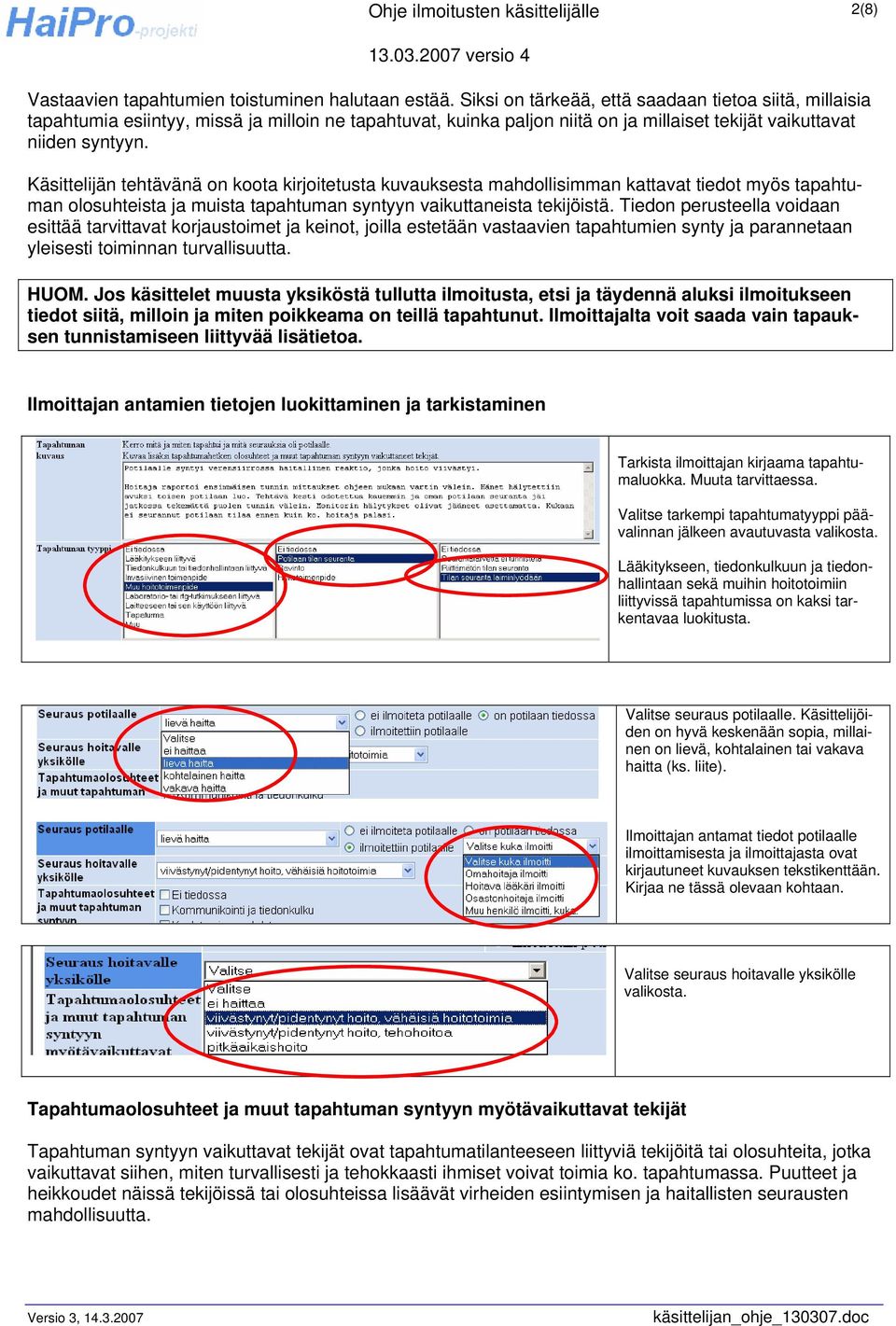 Käsittelijän tehtävänä on koota kirjoitetusta kuvauksesta mahdollisimman kattavat tiedot myös tapahtuman olosuhteista ja muista tapahtuman syntyyn vaikuttaneista tekijöistä.