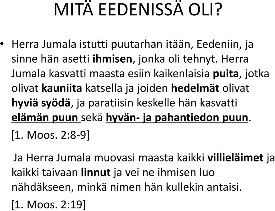 ja paratiisin keskelle hän kasvatti elämän puun sekä hyvän- ja pahantiedon puun. [1. Moos.