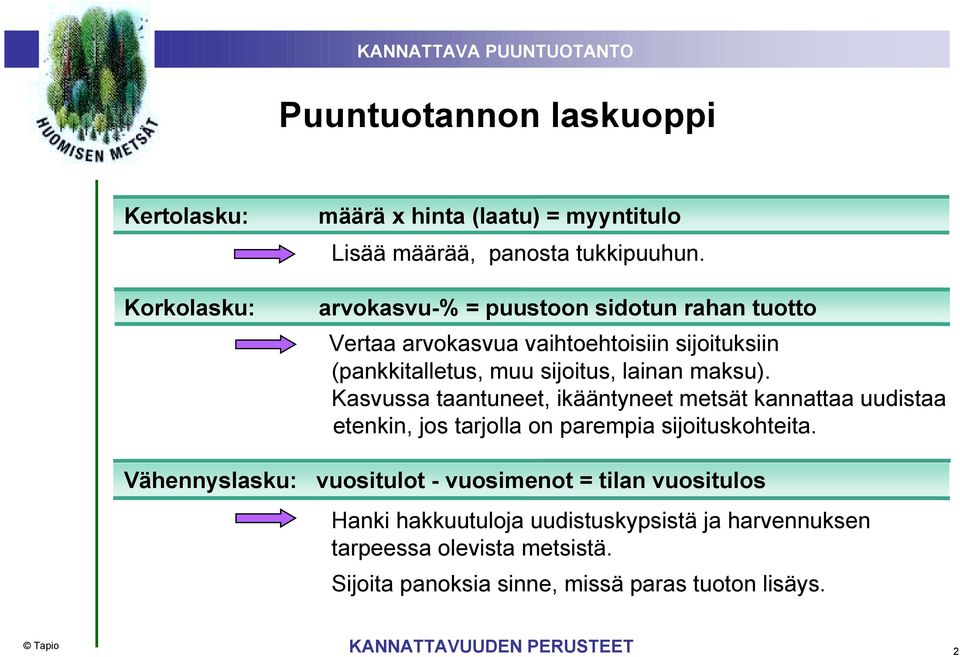 maksu). Kasvussa taantuneet, ikääntyneet metsät kannattaa uudistaa etenkin, jos tarjolla on parempia sijoituskohteita.