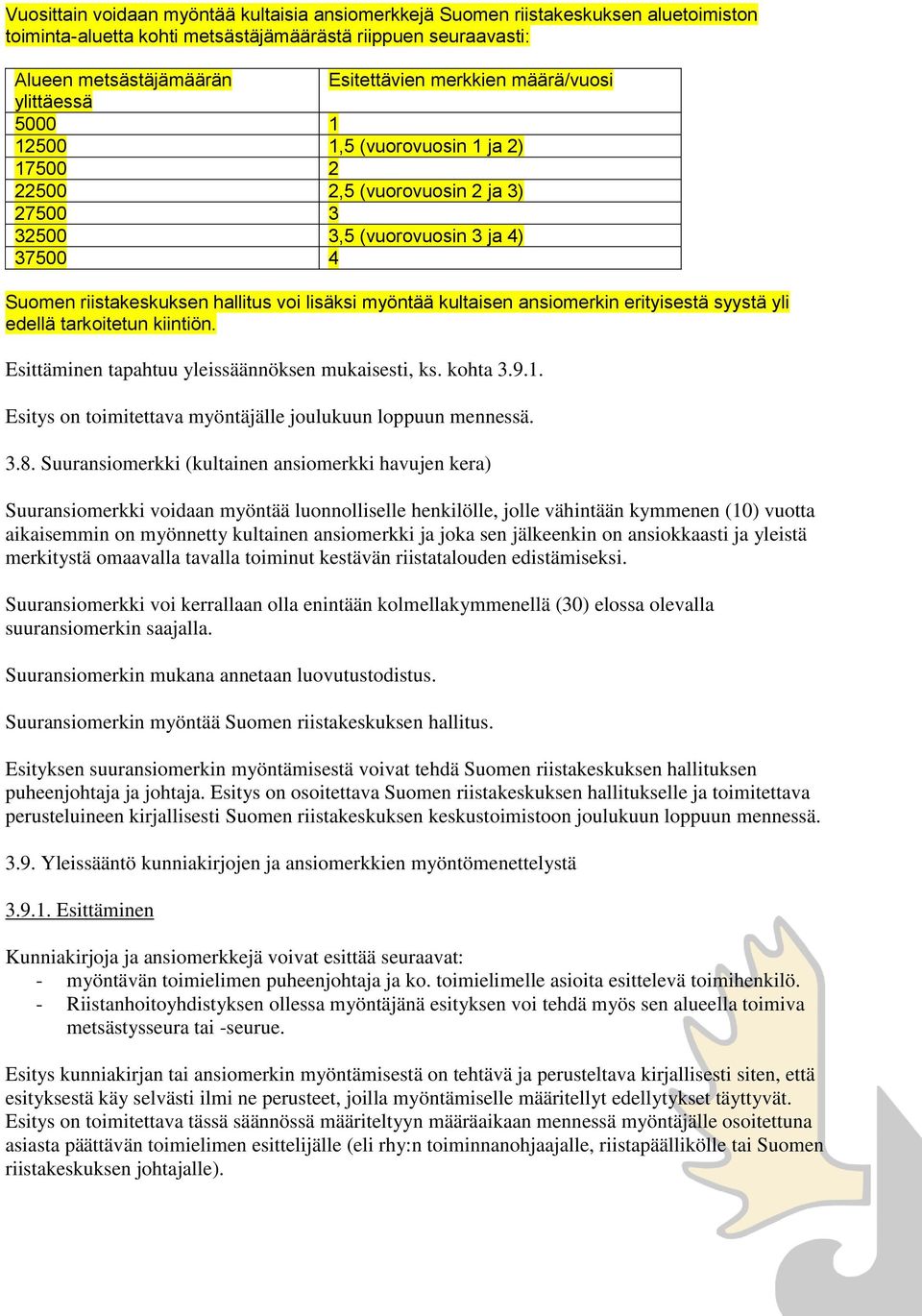 kultaisen ansiomerkin erityisestä syystä yli edellä tarkoitetun kiintiön. Esitys on toimitettava myöntäjälle joulukuun loppuun mennessä. 3.8.