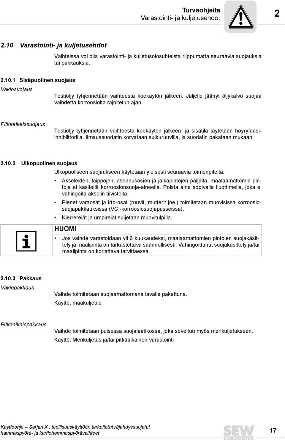 Ilmaussuodatin korvataan sulkuruuvilla, ja suodatin pakataan mukaan. 2.10.