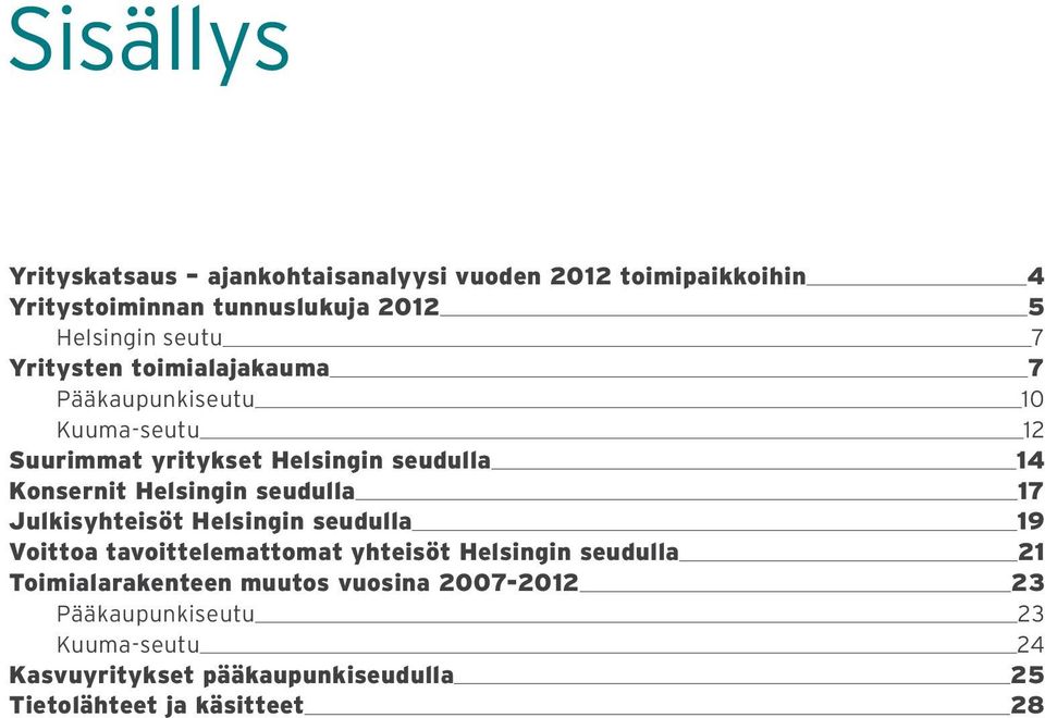 seudulla 17 Julkisyhteisöt Helsingin seudulla 19 Voittoa tavoittelemattomat yhteisöt Helsingin seudulla 21 Toimialarakenteen