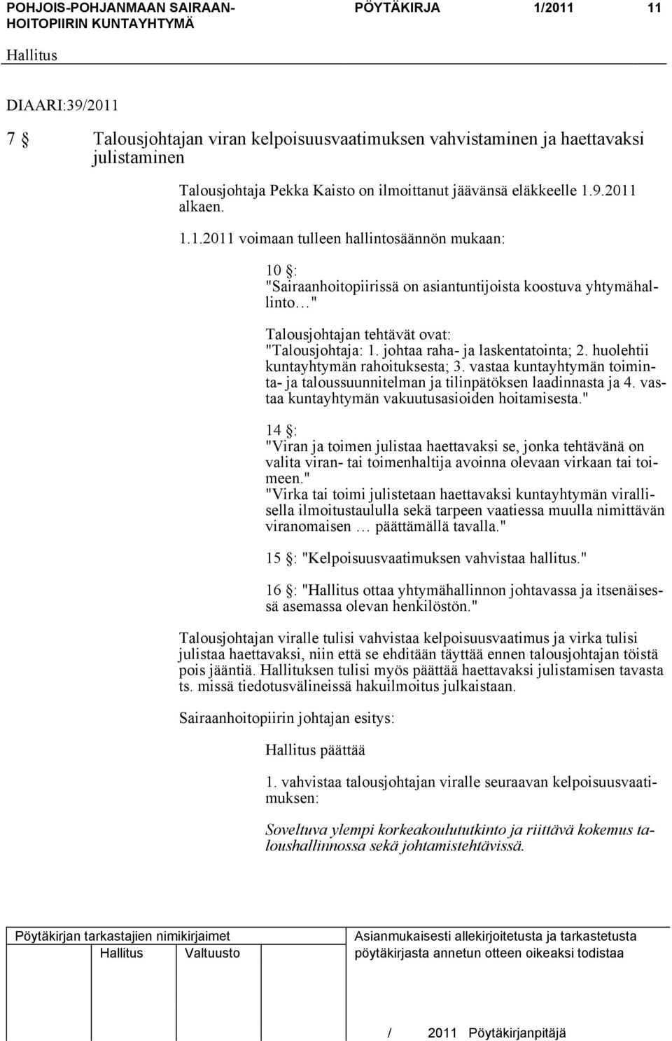 johtaa raha- ja laskentatointa; 2. huolehtii kuntayhtymän rahoituksesta; 3. vastaa kuntayhtymän toiminta- ja taloussuunnitelman ja tilinpätöksen laadinnasta ja 4.