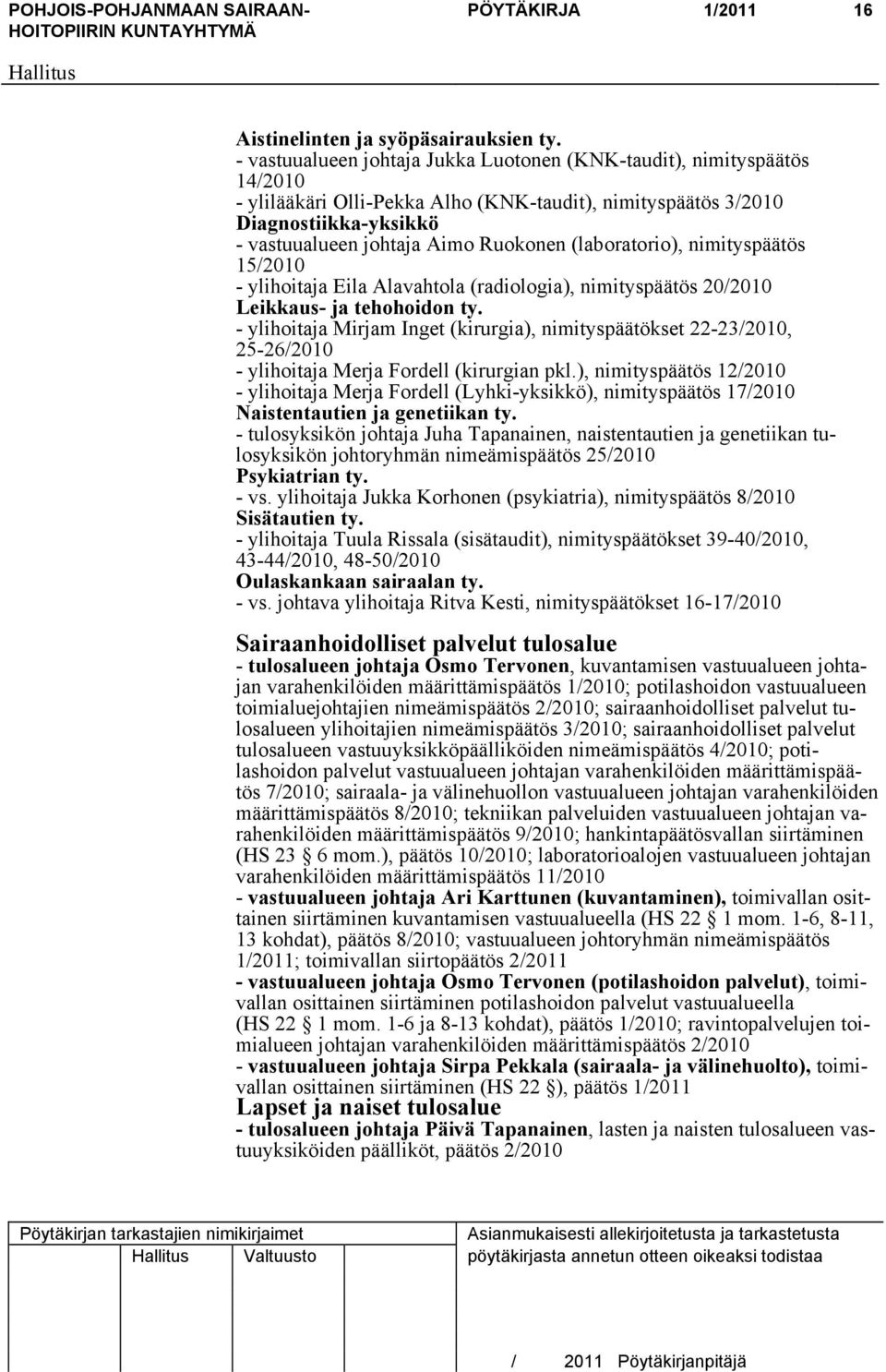 (laboratorio), nimityspäätös 15/2010 - ylihoitaja Eila Alavahtola (radiologia), nimityspäätös 20/2010 Leikkaus- ja tehohoidon ty.