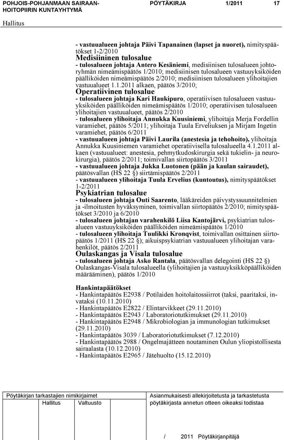 2010; medisiinisen tulosalueen vastuuyksiköiden päälliköiden nimeämispäätös 2/2010; medisiinisen tulosalueen ylihoitajien vastuualueet 1.1.2011 alkaen, päätös 3/2010; Operatiivinen tulosalue -