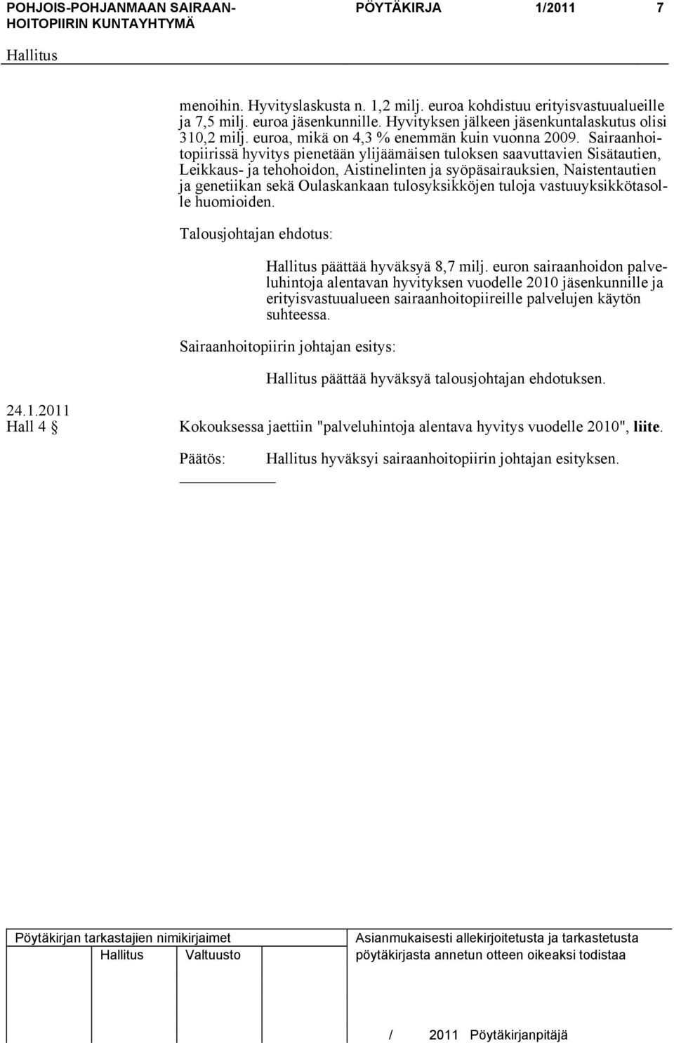 Sairaanhoitopiirissä hyvitys pienetään ylijäämäisen tuloksen saavuttavien Sisätautien, Leikkaus- ja tehohoidon, Aistinelinten ja syöpäsairauksien, Naistentautien ja genetiikan sekä Oulaskankaan