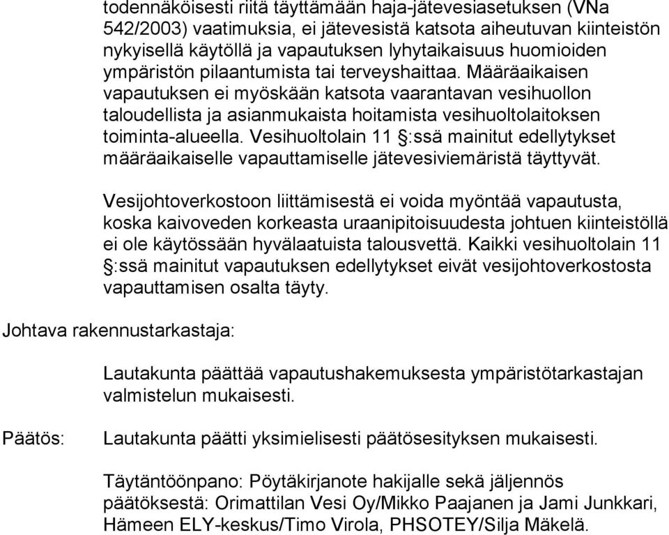 Vesihuoltolain 11 :ssä mainitut edellytykset määräaikaiselle vapauttamiselle jätevesiviemäristä täyttyvät.