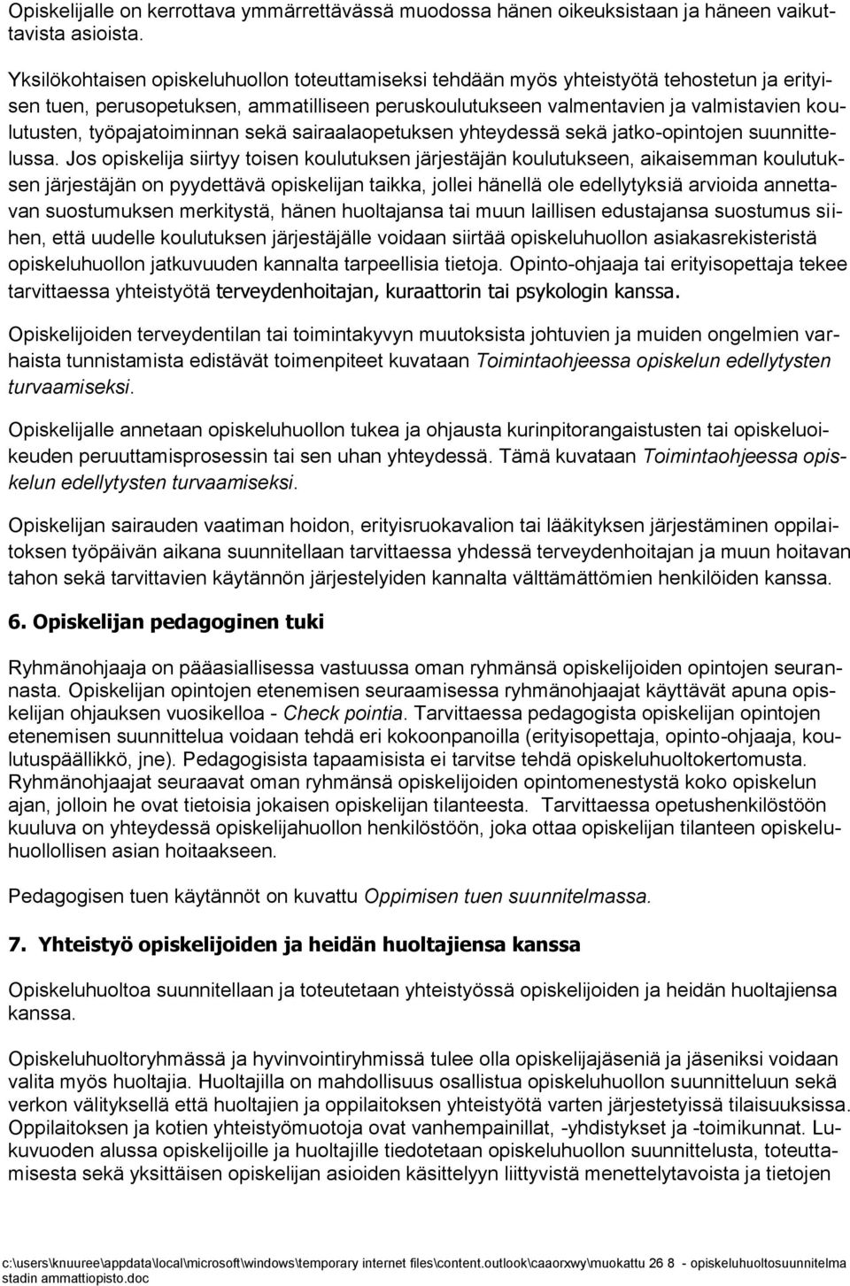 työpajatoiminnan sekä sairaalaopetuksen yhteydessä sekä jatko-opintojen suunnittelussa.