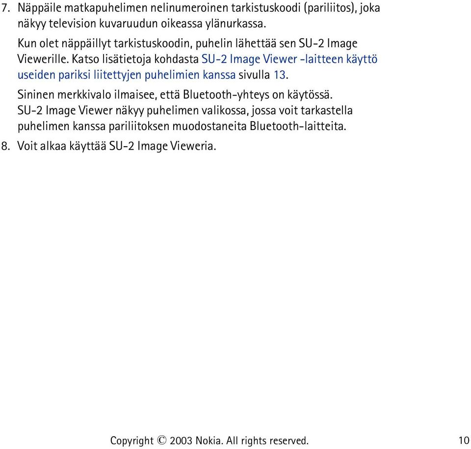 Katso lisätietoja kohdasta SU-2 Image Viewer -laitteen käyttö useiden pariksi liitettyjen puhelimien kanssa sivulla 13.