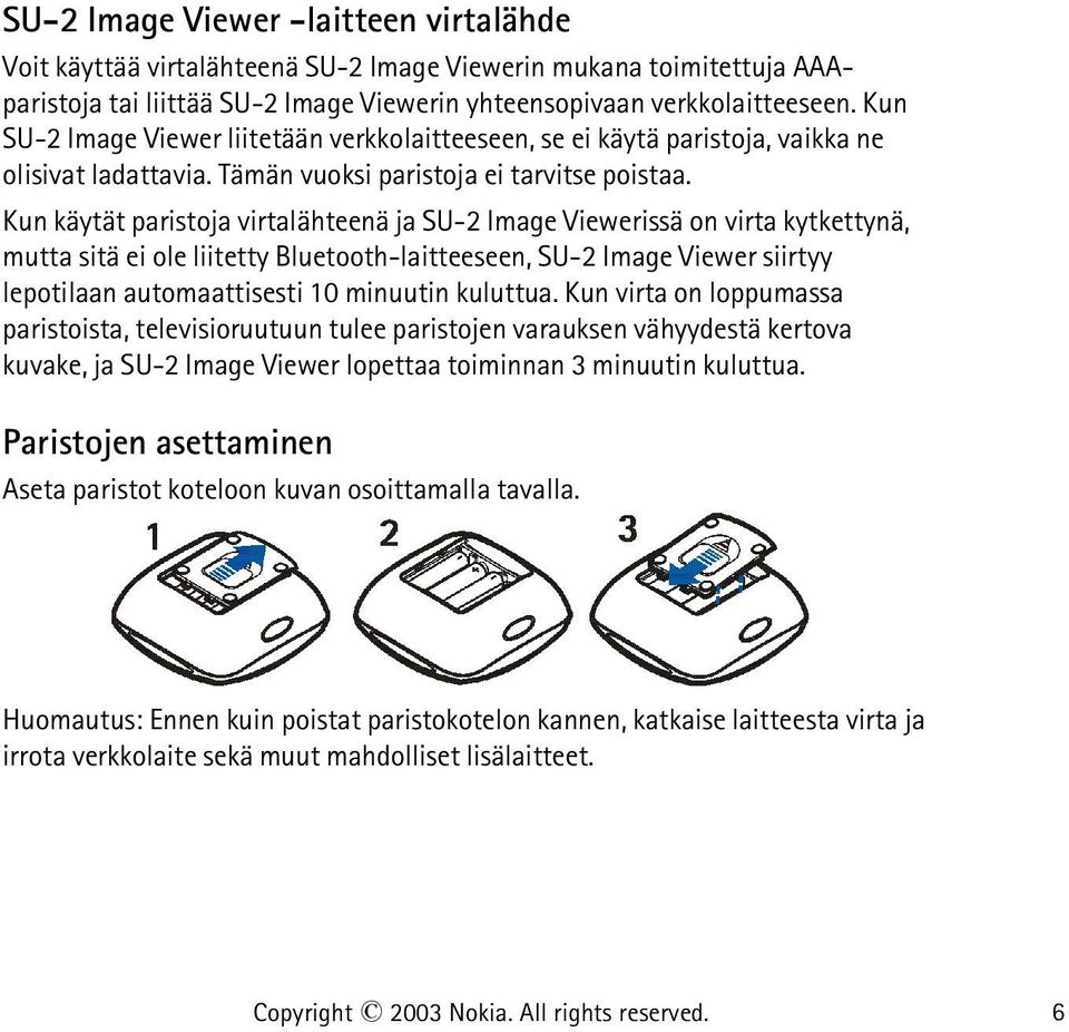 Kun käytät paristoja virtalähteenä ja SU-2 Image Viewerissä on virta kytkettynä, mutta sitä ei ole liitetty Bluetooth-laitteeseen, SU-2 Image Viewer siirtyy lepotilaan automaattisesti 10 minuutin