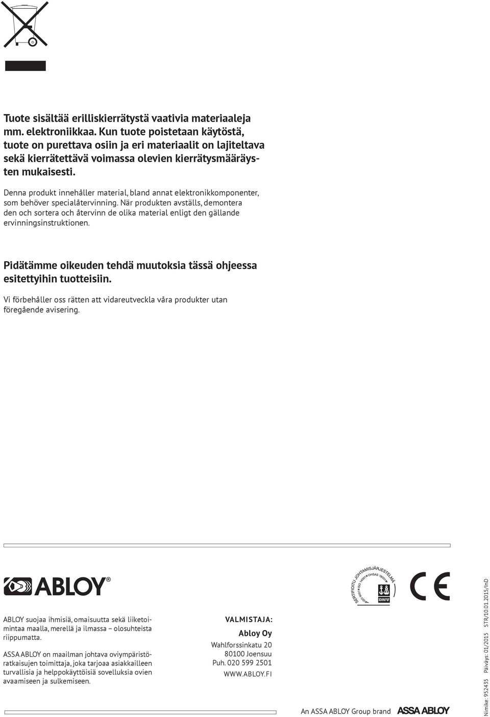 Denna produkt innehåller material, bland annat elektronikkomponenter, som behöver specialåtervinning.