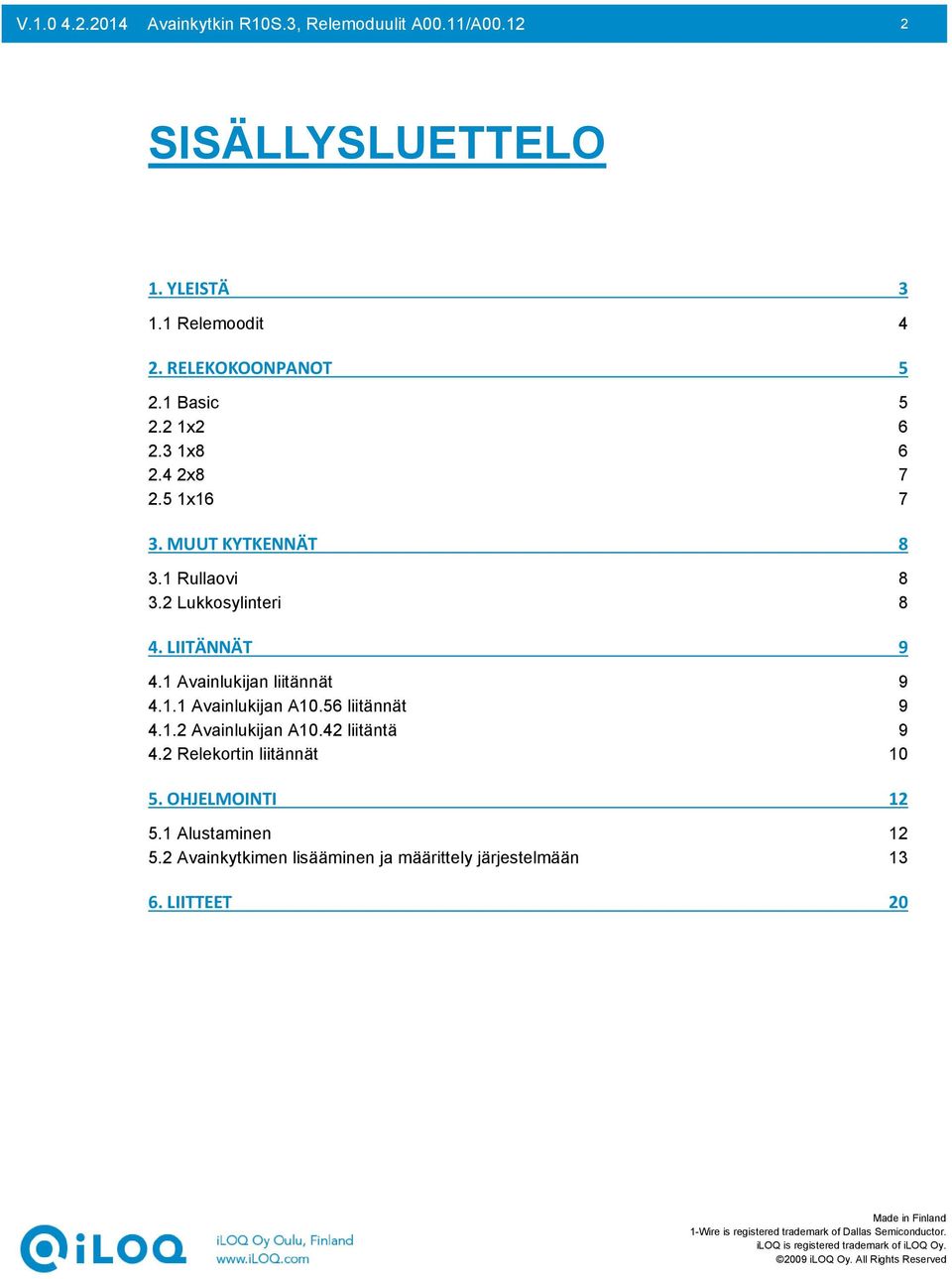 2 Lukkosylinteri 8 4. LIITÄNNÄT 9 4.1 Avainlukijan liitännät 9 4.1.1 Avainlukijan A10.56 liitännät 9 4.1.2 Avainlukijan A10.