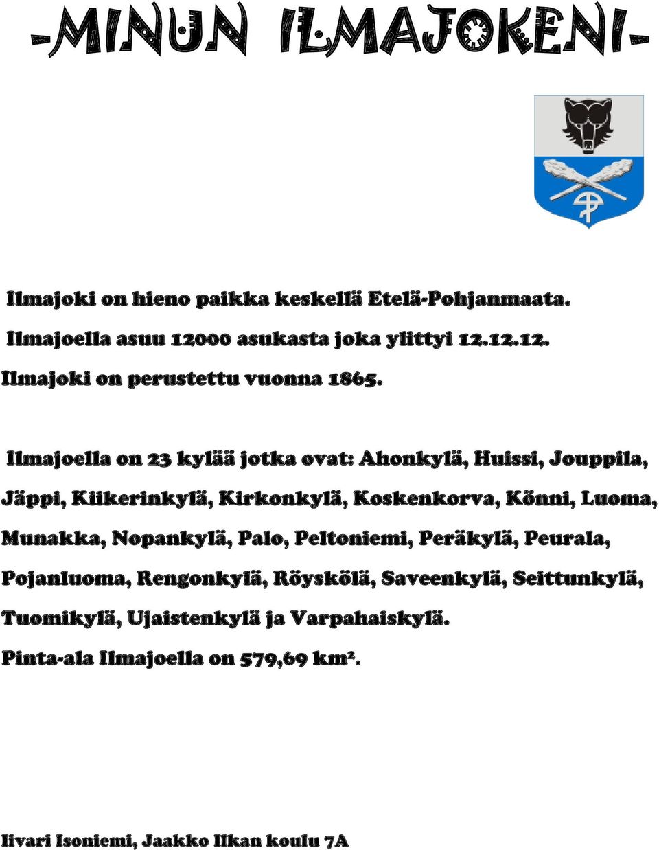 Munakka, Nopankylä, Palo, Peltoniemi, Peräkylä, Peurala, Pojanluoma, Rengonkylä, Röyskölä, Saveenkylä, Seittunkylä, Tuomikylä,