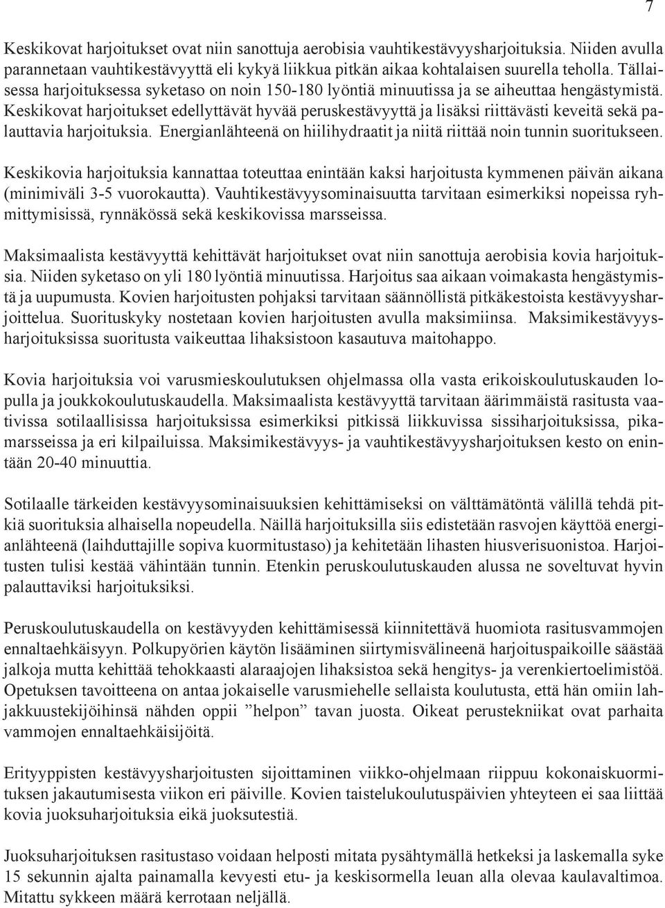 Keskikovat harjoitukset edellyttävät hyvää peruskestävyyttä ja lisäksi riittävästi keveitä sekä palauttavia harjoituksia. Energianlähteenä on hiilihydraatit ja niitä riittää noin tunnin suoritukseen.