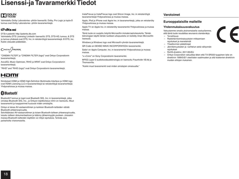 CINEMA FILTER ja CINEMA FILTER (logo) ovat Onkyo Corporationin tavaramerkkejä. AccuEQ, Music Optimizer, RIHD ja WRAT ovat Onkyo Corporationin tavaramerkkejä.