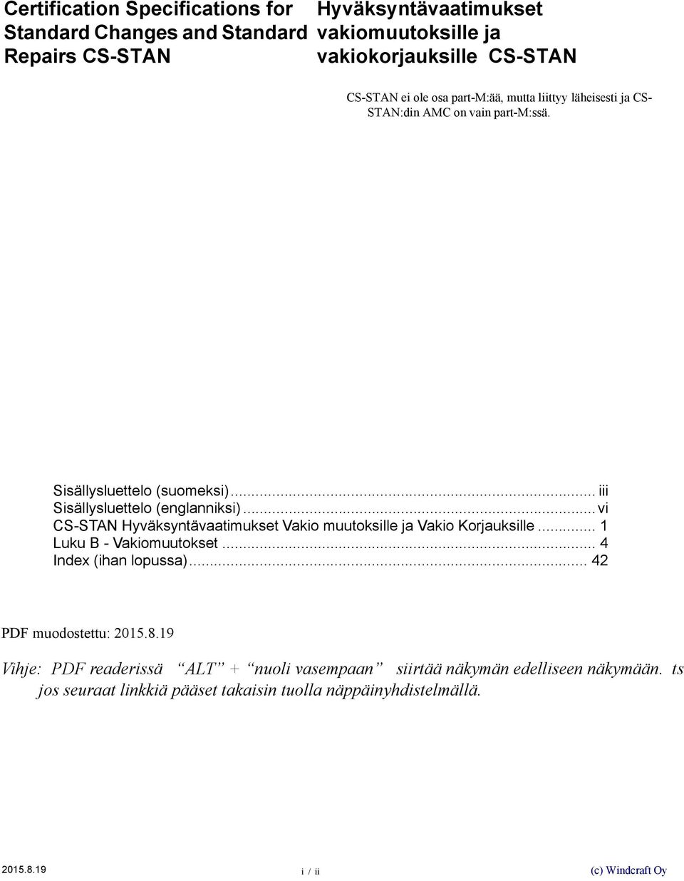 .. iii Sisällysluettelo (englanniksi)...vi CS-STAN Hyväksyntävaatimukset Vakio muutoksille ja Vakio Korjauksille... 1 Luku B - Vakiomuutokset.