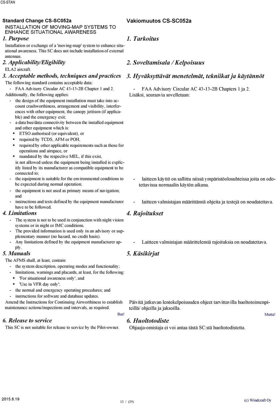 Acceptable methods, techniques and practices The following standard contains acceptable data: - FAA Advisory Circular AC 43-13-2B Chapter 1 and 2.