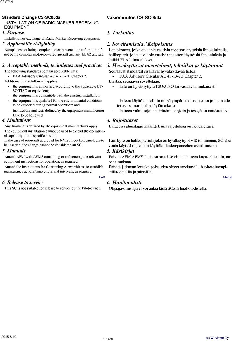 Acceptable methods, techniques and practices The following standards contain acceptable data: - FAA Advisory Circular AC 43-13-2B Chapter 2.