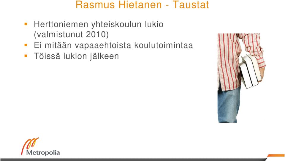 (valmistunut 2010) Ei mitään