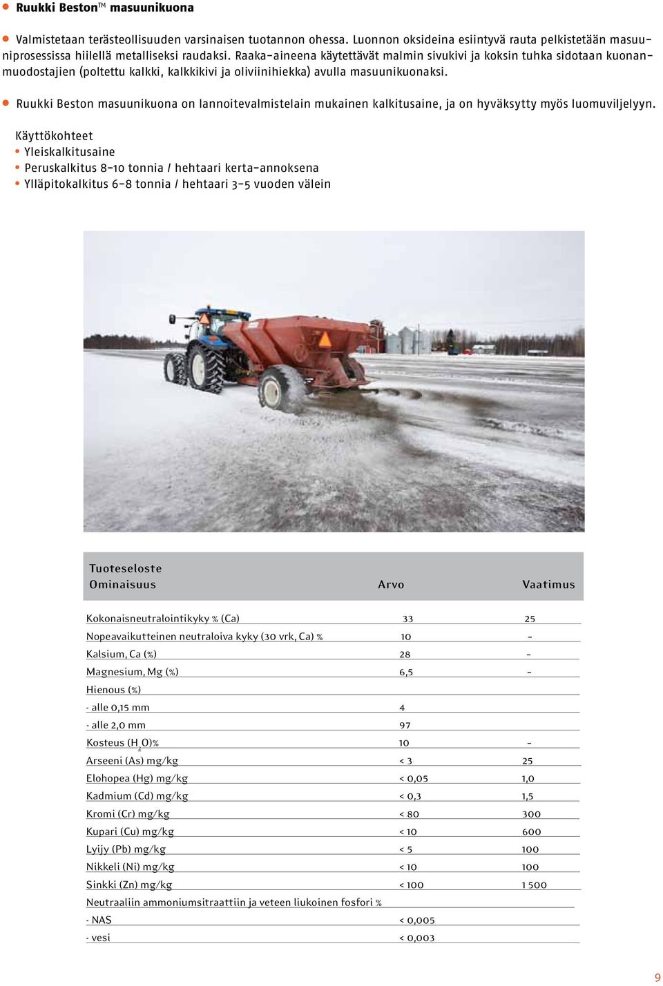 Ruukki Beston masuunikuona on lannoitevalmistelain mukainen kalkitusaine, ja on hyväksytty myös luomuviljelyyn.