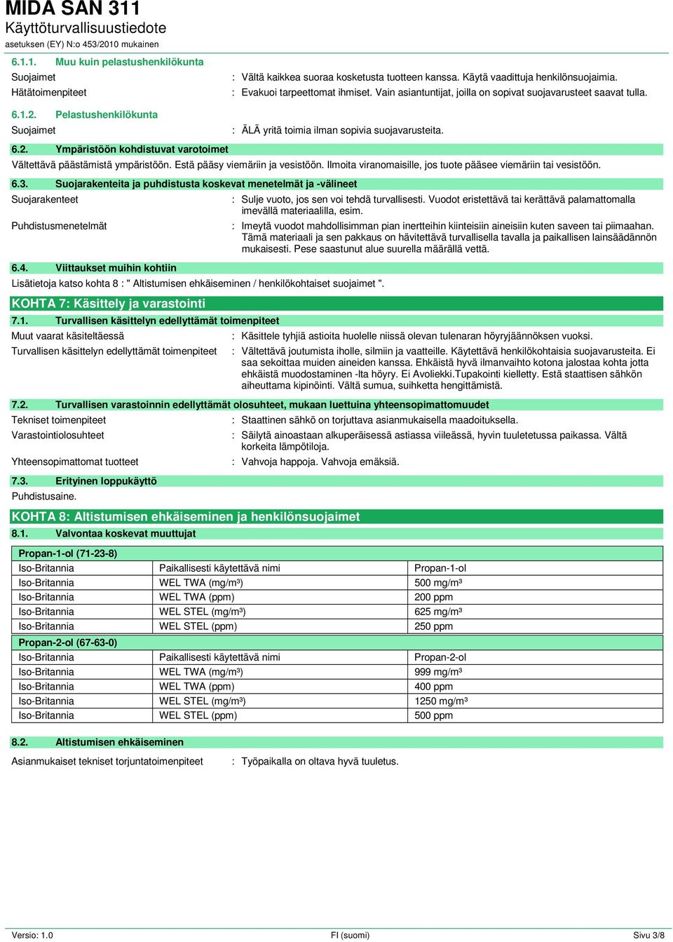 Ympäristöön kohdistuvat varotoimet Vältettävä päästämistä ympäristöön. Estä pääsy viemäriin ja vesistöön. Ilmoita viranomaisille, jos tuote pääsee viemäriin tai vesistöön. 6.3.