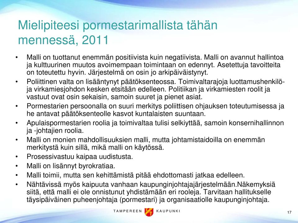 Toimivaltarajoja luottamushenkilöja virkamiesjohdon kesken etsitään edelleen. Politiikan ja virkamiesten roolit ja vastuut ovat osin sekaisin, samoin suuret ja pienet asiat.