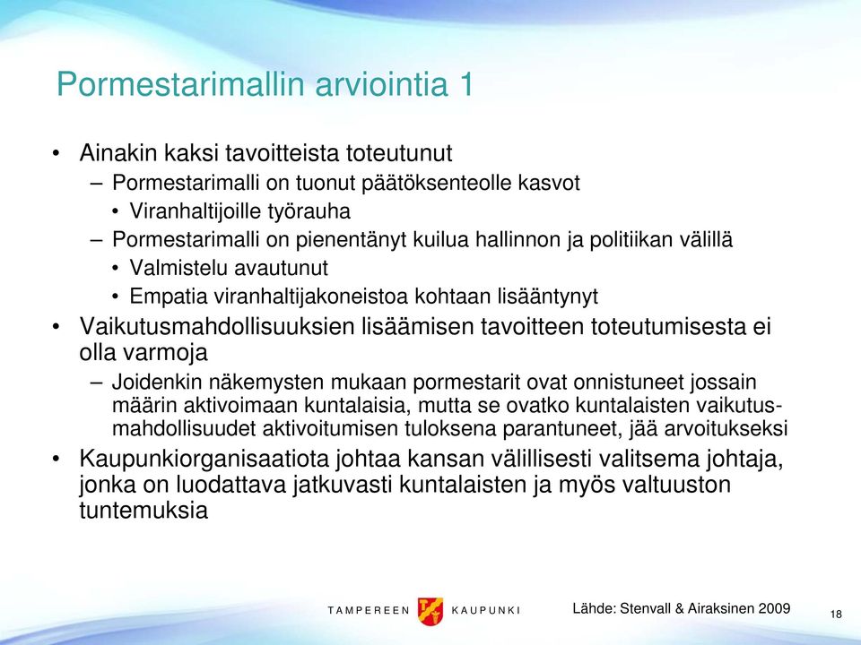 pormestarit ovat onnistuneet jossain määrin aktivoimaan kuntalaisia, mutta se ovatko kuntalaisten vaikutusmahdollisuudet aktivoitumisen tuloksena parantuneet, jää arvoitukseksi