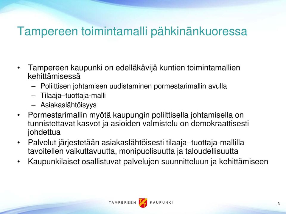 tunnistettavat kasvot ja asioiden valmistelu on demokraattisesti johdettua Palvelut järjestetään asiakaslähtöisesti tilaaja tuottaja-mallilla